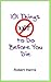 101 Things NOT to Do Before You Die by Robert W. Harris 101 Things NOT to Do Before You Die by Robert W. Harris