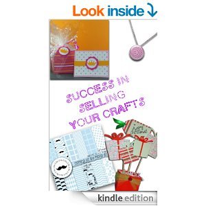 Success in Selling Your Crafts (Kindle Edition)