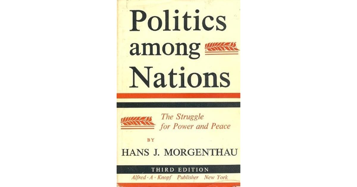 Morgenthau Politics Among Nations Politics Among Nations: The Struggle for Power and Peace by Hans J
