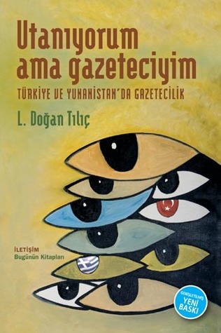 Utanıyorum Ama Gazeteciyim: Türkiye ve Yunanistan'da Gazetecilik (Paperback)