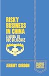 Risky Business In China. A Guide To Due Diligence by Jeremy  Gordon