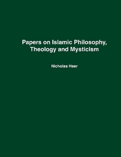 Papers on Islamic Philosophy Theology and Mysticism