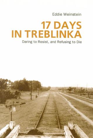 17 Days in Treblinka: Daring to Resist, and Refusing to Die (Paperback)