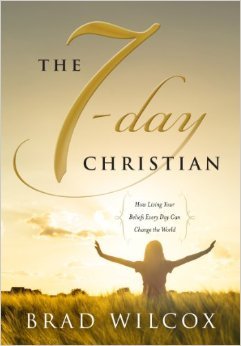 The 7-Day Christian: How Living Your Beliefs Every Day Can Change the World (Hardcover)