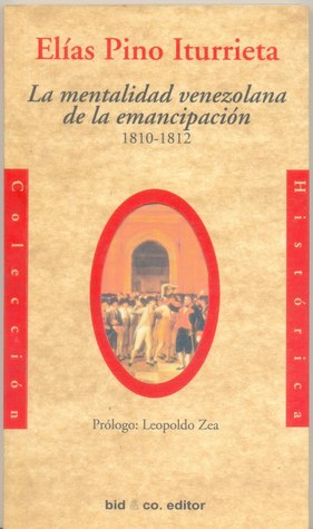 La mentalidad venezolana de la emancipación 1810-1812