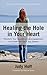 Healing the Hole in Your Heart: Transform Your Devastation into Empowerment and Create the Life of Your Dre