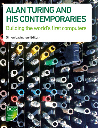 Alan Turing and his Contemporaries: Building the world's first computers (Paperback)