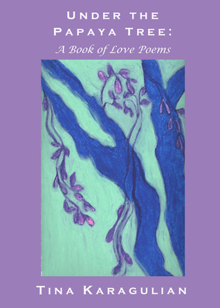 Under the Papaya Tree: A Book of Love Poems