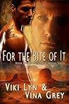 For the Bite of It by Viki Lyn