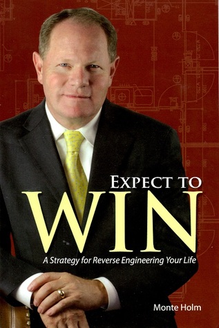 Expect To Win. A Strategy for reverse Engineering Your Life