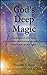 God's Deep Magic: The origin of evil, Satan, principalities and powers, sin and shame. God's plan for the ages.
