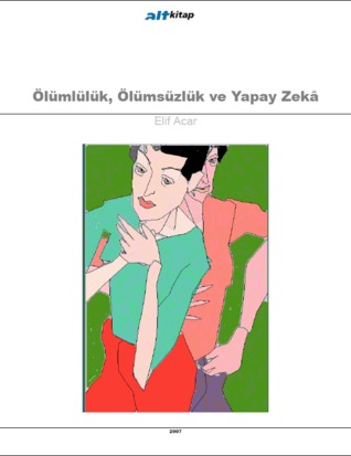 Ölümlülük Ölümsüzlük ve Yapay Zekâ