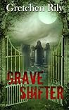Grave Shifter by Gretchen Rily Grave Shifter by Gretchen Rily
