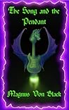 The Song and the Pendant by Magnus Von Black The Song and the Pendant by Magnus Von Black