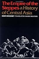 The Empire of the Steppes: A History of Central Asia