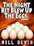 The Night Kit Blew Up the Eggs. And Died.