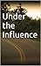 Under the Influence by Janet  Clark