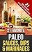 21 FAVORITE PALEO SAUCES, DIPS & MARINADES (Everyday Paleo Recipes Book 7)