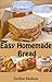 Easy Homemade Bread: 50 sim...