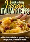 Vegan Italian Recipes: Delicious Gluten Free Recipes for Appetizers, Pastas, Lasagnas, Pizzas, Stromboli’s, and Desserts (Quick and Easy Series) Vegan Italian Recipes: Delicious Gluten Free Recipes for Appetizers, Pastas, Lasagnas, Pizzas, Stromboli’s, and Desserts (Quick and Easy Series)