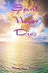 Spirit Never Dies by B. Alan Bourgeois Spirit Never Dies by B. Alan Bourgeois