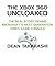 The Xbox 360 Uncloaked: The Real Story Behind Microsoft's Xbox 360 Video Game Console, 2nd edition
