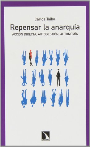 Repensar la anarquía: acción directa, autogestión, autonomía (Paperback)