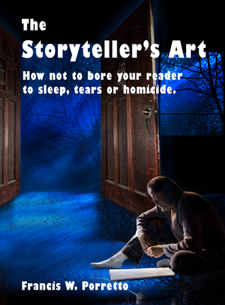 The Storyteller's Art: How Not to Bore Your Reader to Sleep, Tears, or Homicide