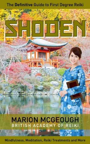 SHODEN: The Definitive Guide to First Degree Reiki: Mindfulness, Meditation, Reiki Treatments and more (Kindle Edition)