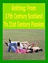Knitting: From 17th Century Scotland To 21st Century Passion