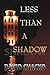 Less than a Shadow
