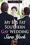 My Big Fat Southern Gay Wedding by Sara York My Big Fat Southern Gay Wedding by Sara York