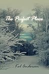 The Perfect Place by Kol Anderson The Perfect Place by Kol Anderson