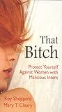That Bitch: Protect Yourself Against Women With Malicious Intent