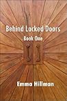 Behind Locked Doors Volume 1 by Emma Hillman Behind Locked Doors Volume 1 by Emma Hillman