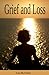 Grief and Loss: How to Deal with Grief and Loss (Grief and Loss Recovery)