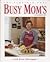 The Pampered Chef: Busy Mom's Cookbook