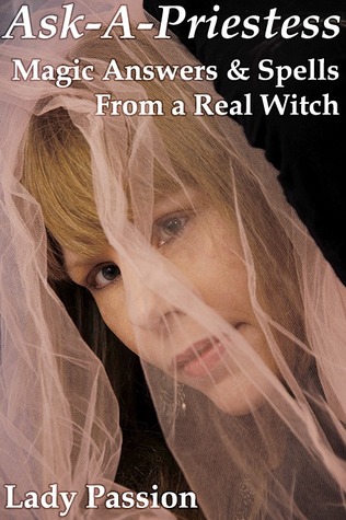 Ask-A-Priestess: Magic Answers & Spells From a Real Witch