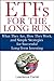 ETFs for the Long Run: What They Are, How They Work, and Simple Strategies for Successful Long-Term Investing