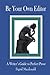 Be Your Own Editor: A Writer's Guide to Perfect Prose
