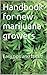 Handbook for new marijuana growers: Easy tips and tricks!