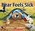Bear Feels Sick by Karma Wilson Bear Feels Sick by Karma Wilson