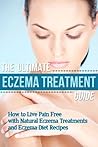 The Ultimate Eczema Treatment Guide: How to Live Pain Free with Natural Eczema Treatments and Eczema Diet Recipes Book cover for The Ultimate Eczema Treatment Guide: How to Live Pain Free with Natural Eczema Treatments and Eczema Diet Recipes