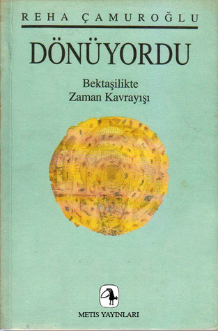 Dönüyordu: Bektaşilikte Zaman Kavrayışı (Paperback)