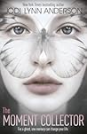 The Moment Collector by Jodi Lynn Anderson The Moment Collector by Jodi Lynn Anderson
