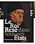 le roi rené dans tous ses états by Jean-Michel Matz