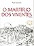 O Martírio dos Viventes