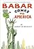 Babar Comes to America by Laurent de Brunhoff Babar Comes to America by Laurent de Brunhoff