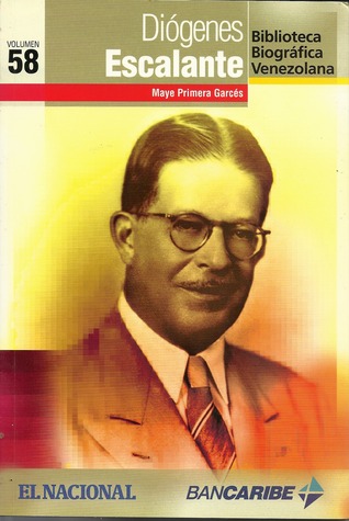 Diógenes Escalante (Biblioteca Biográfica Venezolana, Volumen 58)