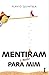 Mentiram (e muito) para mim